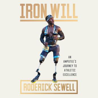 Iron Will: An Amputee's Journey to Athletic Excellence