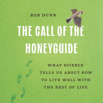 The Call of the Honeyguide: What Science Tells Us about How to Live Well with the Rest of Life