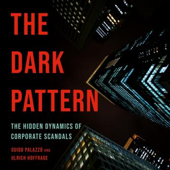 The Dark Pattern: The Hidden Dynamics of Corporate Scandals