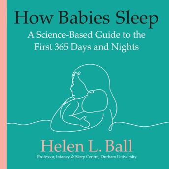 How Babies Sleep: A Science-Based Guide to the First 365 Days and Nights