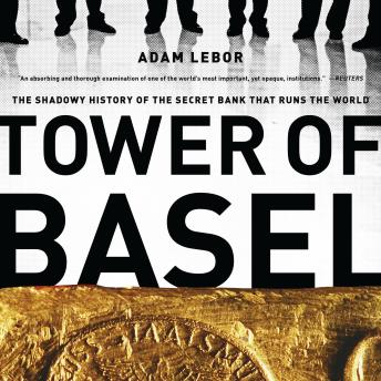 Tower of Basel: The Shadowy History of the Secret Bank that Runs the World