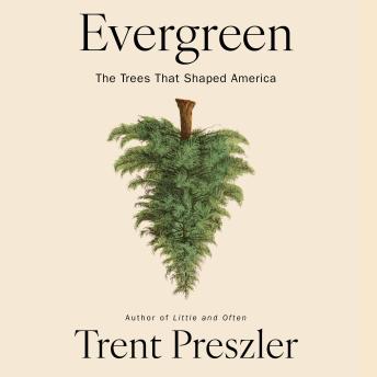 Evergreen: The Trees That Shaped America