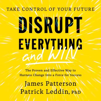 Disrupt Everything—and Win: Take Control of Your Future