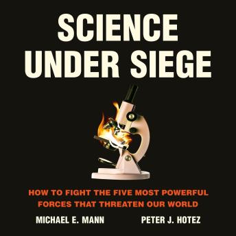 Science Under Siege: How to Fight the Five Most Powerful Forces that Threaten Our World