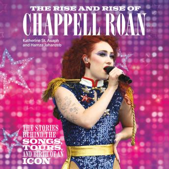 The Rise and Rise of Chappell Roan: The Stories Behind the Songs, Tours, and Birth of an Icon