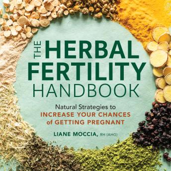 The Herbal Fertility Handbook: Natural Strategies to Increase Your Chances of Getting Pregnant