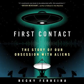 First Contact: The Story of Our Obsession with Aliens