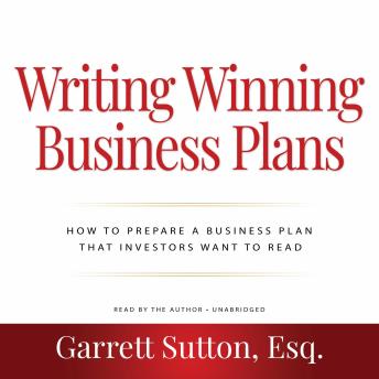 Writing Winning Business Plans: How to Prepare a Business Plan that Investors Will Want to Read