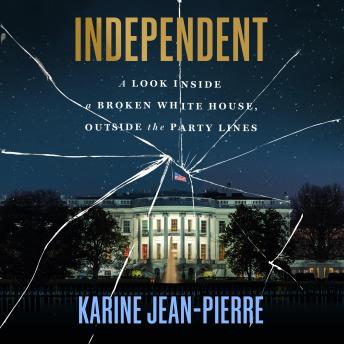 Independent: A Look Inside a Broken White House, Outside the Party Lines