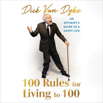 100 Rules for Living to 100: An Optimist's Guide to a Happy Life