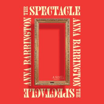 The Spectacle: A Novel