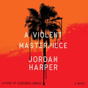 A Violent Masterpiece: A Novel