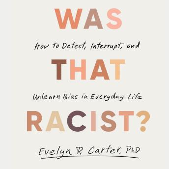 The Was That Racist?: How to Detect, Interrupt, and Unlearn Bias in Everyday Life