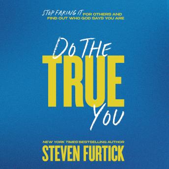 Do the True You: Stop Faking It for Others and Find Out Who God Says You Are