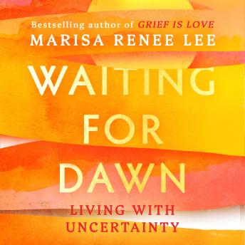 Waiting for Dawn: Living with Uncertainty