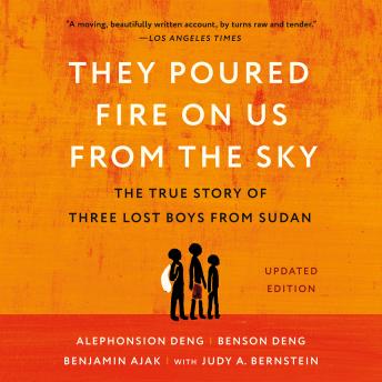 They Poured Fire on Us from the Sky: The Story of Three Lost Boys from Sudan