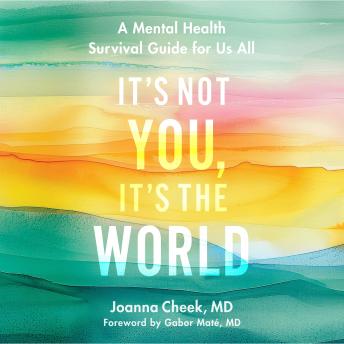 It's Not You, It's the World: A Mental Health Survival Guide for Us All