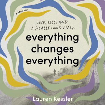 Everything Changes Everything: Love, Loss, and a Really Long Walk