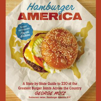 Hamburger America (Revised and Expanded Fourth Edition): A State-by-State Guide to 220 of the Greatest Burger Joints Across the Country