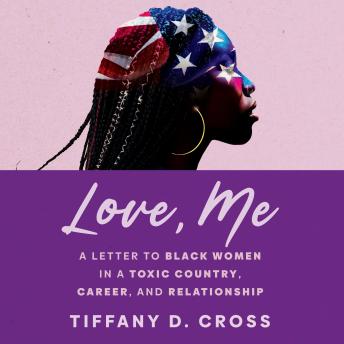Love, Me: A Letter to Black Women in a Toxic Country, Career, and Relationship