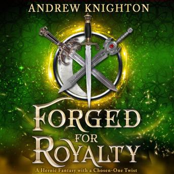 Forged for Royalty: A Heroic Fantasy with a Chosen-One Twist