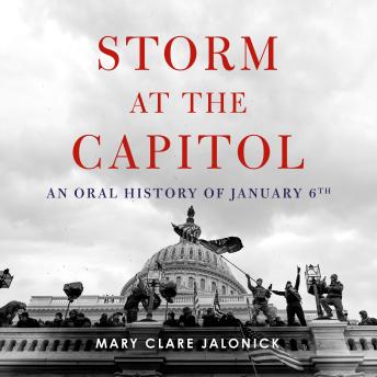 Storm at the Capitol: An Oral History of January 6th