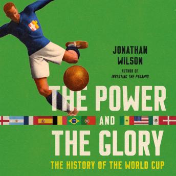 The Power and the Glory: The History of the World Cup