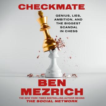 Checkmate: Genius, Lies, Ambition, and the Biggest Scandal in Chess