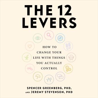 The 12 Levers: The Complete Psychological Toolkit For Improving Your Life