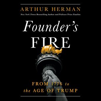 Founder’s Fire: From 1776 to the Age of Trump