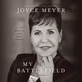 My Battlefield: A Life Broken and Made Whole