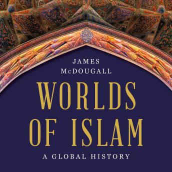 Worlds of Islam: A Global History