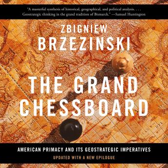 The Grand Chessboard: American Primacy And Its Geostrategic Imperatives