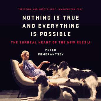 Nothing Is True and Everything Is Possible: The Surreal Heart of the New Russia