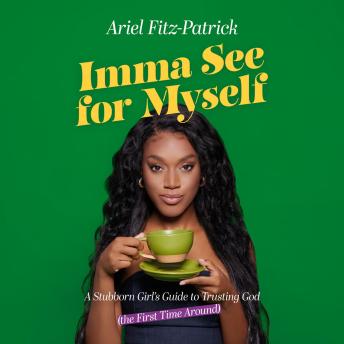 Imma See for Myself: A Stubborn Girl's Guide to Trusting God (the First Time Around)