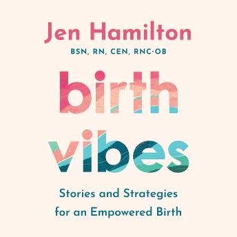 Birth Vibes: Stories and Strategies for an Empowered Birth