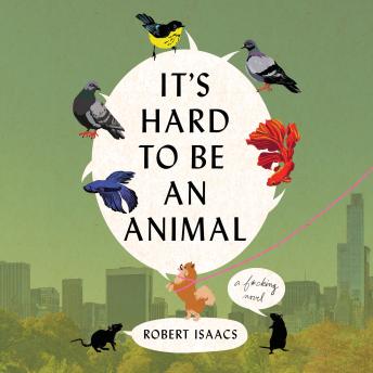 It's Hard to Be an Animal: A Novel