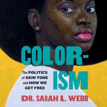 Colorism: The Politics of Skin Tone and How We Get Free
