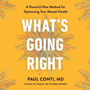 What's Going Right: A Powerful New Method for Optimizing Your Mental Health