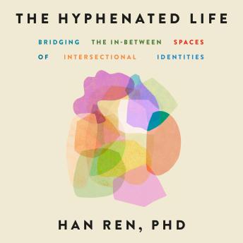 The Hyphenated Life: Bridging the In-Between Spaces of Intersectional Identities