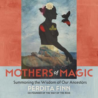 Mothers of Magic: Summoning the Wisdom of Our Ancestors