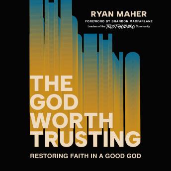 The God Worth Trusting: Restoring Faith in a Good God