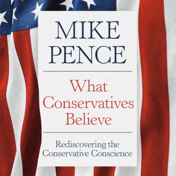 What Conservatives Believe: Rediscovering the Conservative Conscience