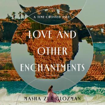 The Love and Other Enchantments: A Time-Crossed Tale