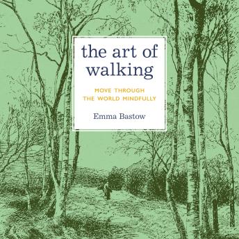 The Art of Walking: Move through the World Mindfully