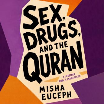 Sex, Drugs, and the Quran: A Memoir and a Manifesto