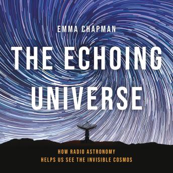 The Echoing Universe: How Radio Astronomy Helps Us See the Invisible Cosmos