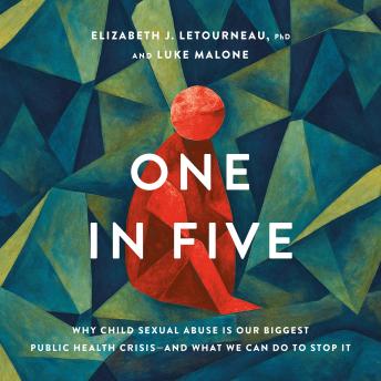 One in Five: Why Child Sexual Abuse Is Our Biggest Public Health Crisis—and What We Can Do to Stop It