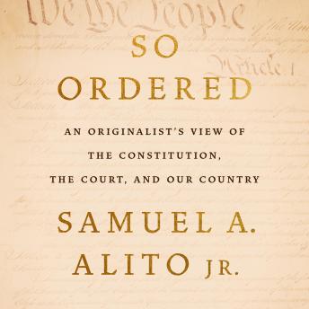 So Ordered: An Originalist’s View of the Constitution, the Court, and Our Country