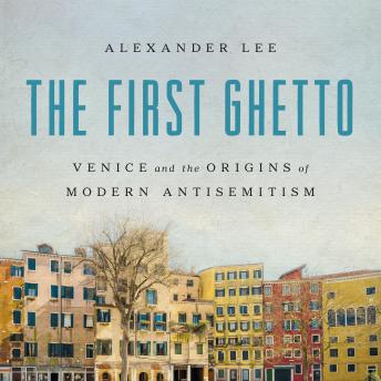 The First Ghetto: Venice and the Origins of Modern Antisemitism